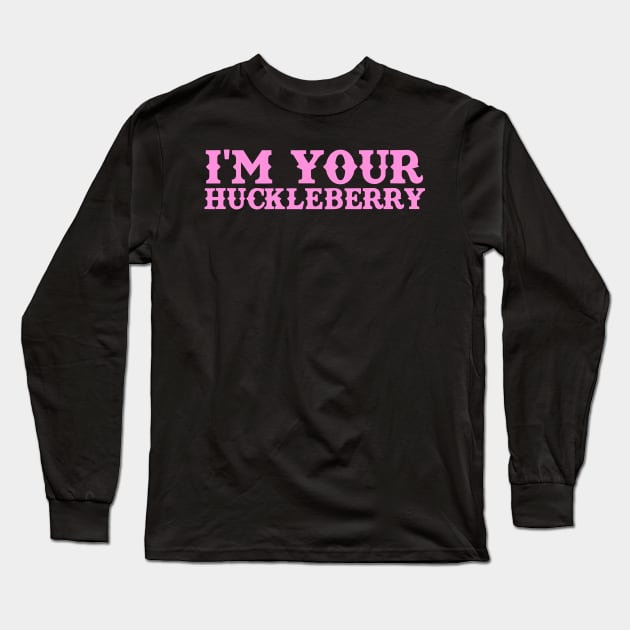 I'm Your Huckleberry Long Sleeve T-Shirt by TeeNoir